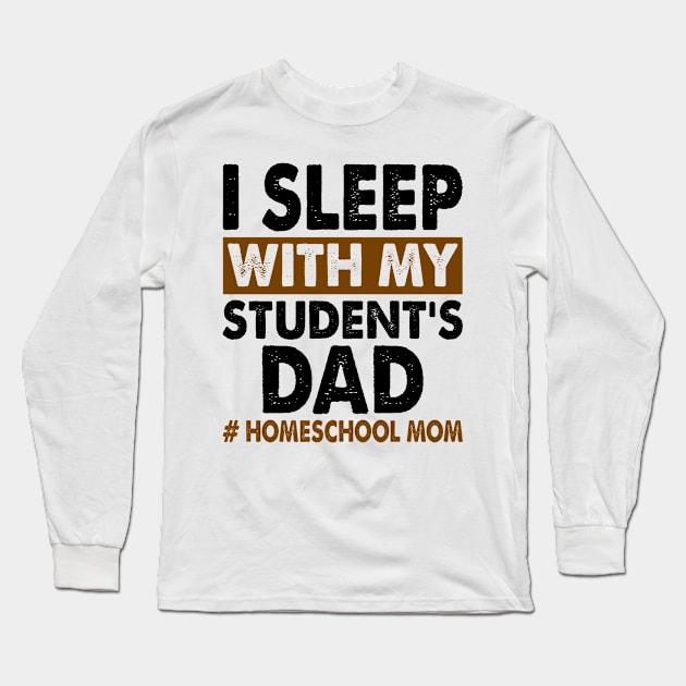 I Sleep With My Student's Dad Long Sleeve T-Shirt by celestewilliey